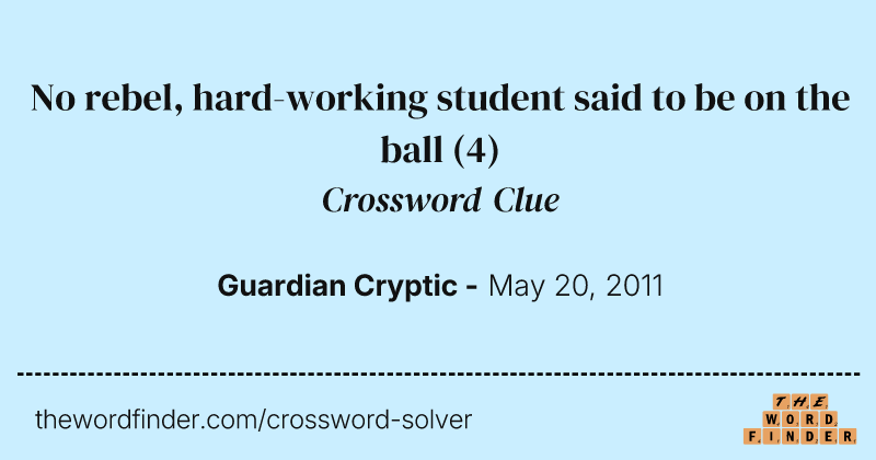 No rebel, hard-working student said to be on the ball crossword clue image