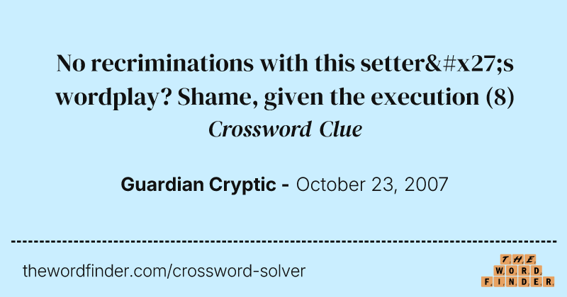 No recriminations with this setter's wordplay? Shame, given the execution crossword clue image