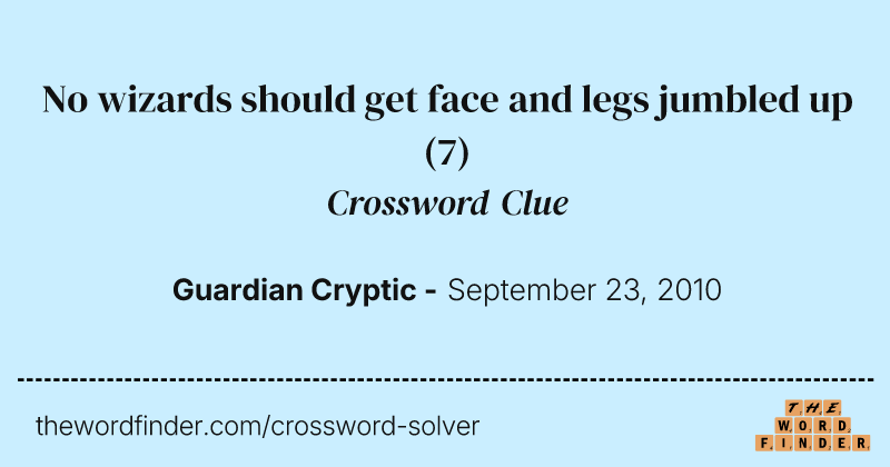 No wizards should get face and legs jumbled up crossword clue image
