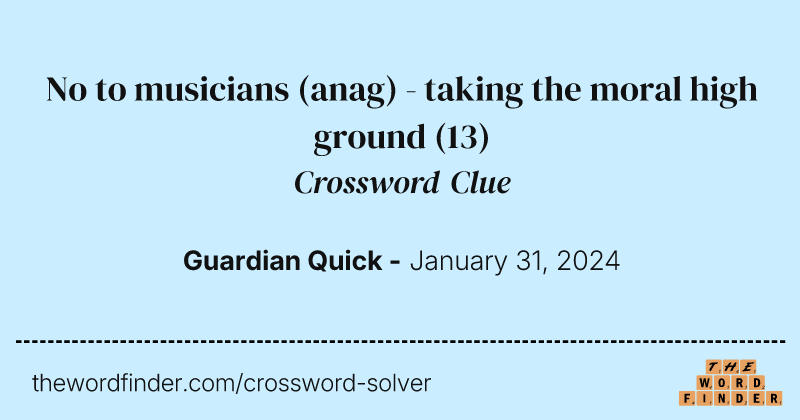 No to musicians (anag) - taking the moral high ground crossword clue image