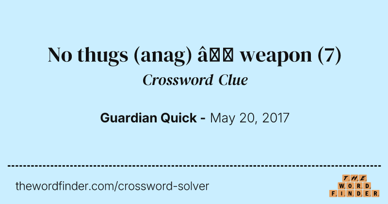No thugs (anag) — weapon crossword clue image