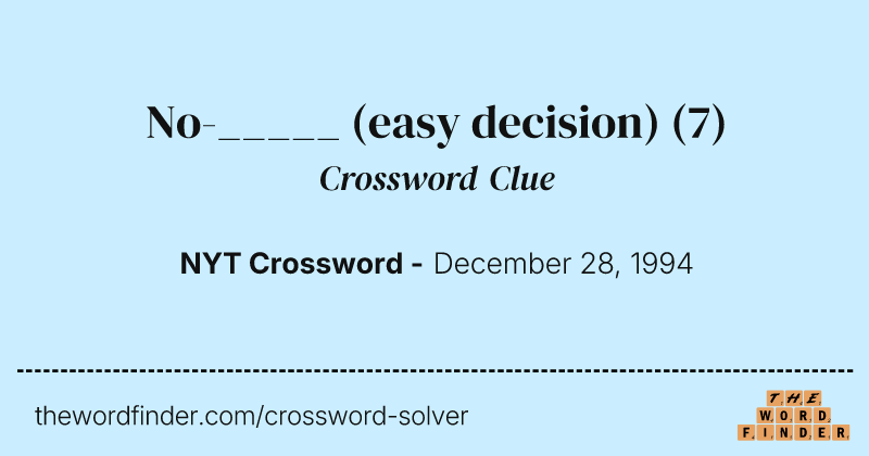 No-_____ (easy decision) crossword clue image