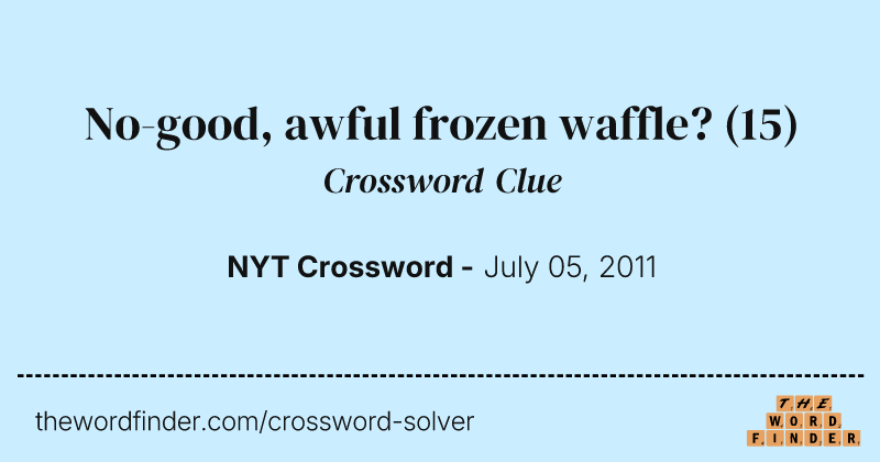 No-good, awful frozen waffle? crossword clue image