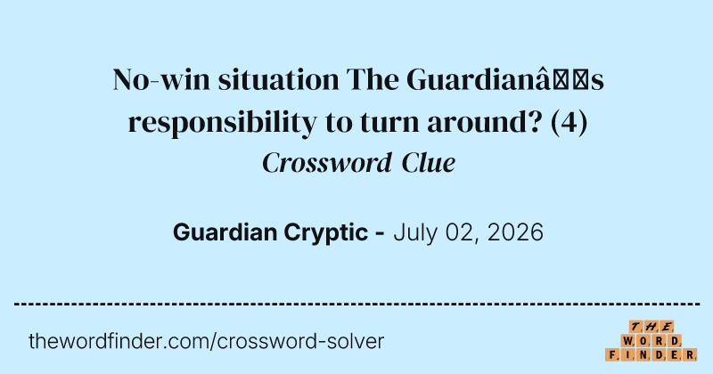 No-win situation The Guardian’s responsibility to turn around? crossword clue image