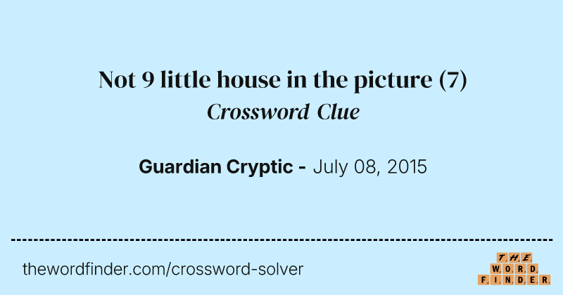 Not 9 little house in the picture crossword clue image