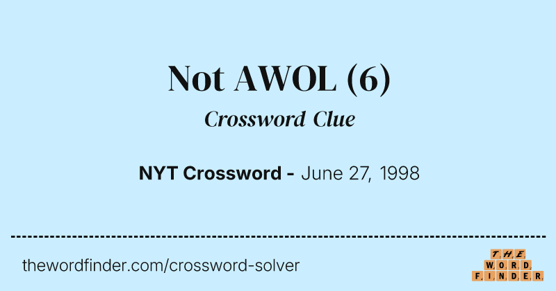Not AWOL crossword clue image