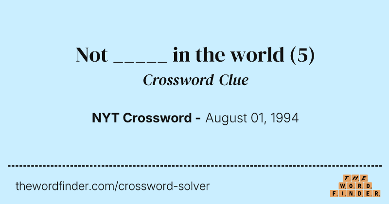 Not _____ in the world crossword clue image