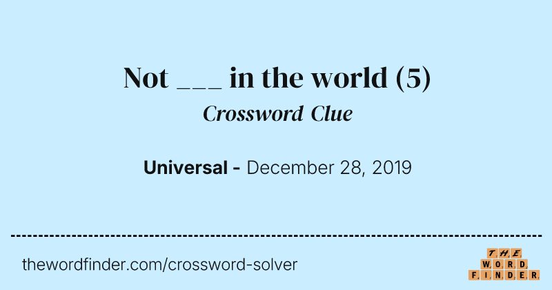 Not ___ in the world crossword clue image