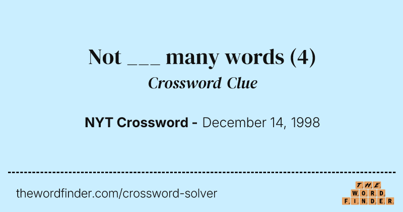 Not ___ many words crossword clue image