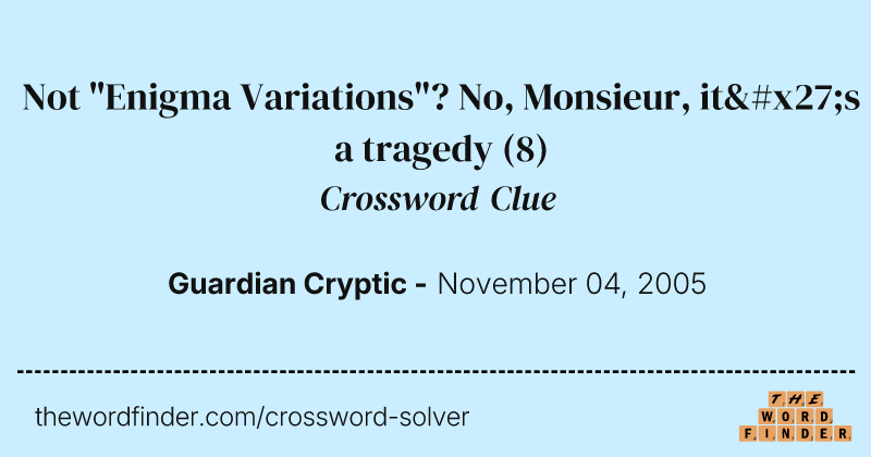 Not "Enigma Variations"? No, Monsieur, it's a tragedy crossword clue image