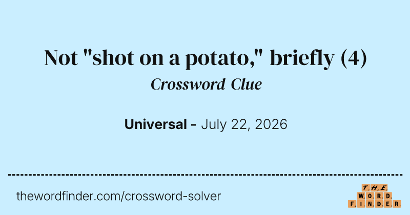 Not "shot on a potato," briefly crossword clue image