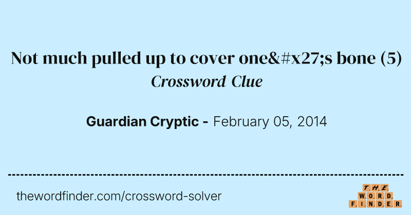 Not much pulled up to cover one's bone crossword clue image