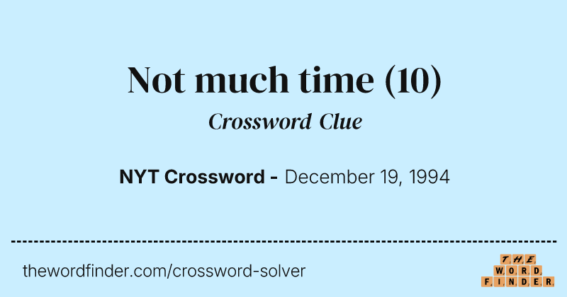 Not much time crossword clue image