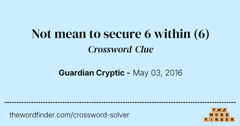 Not mean to secure 6 within crossword clue image