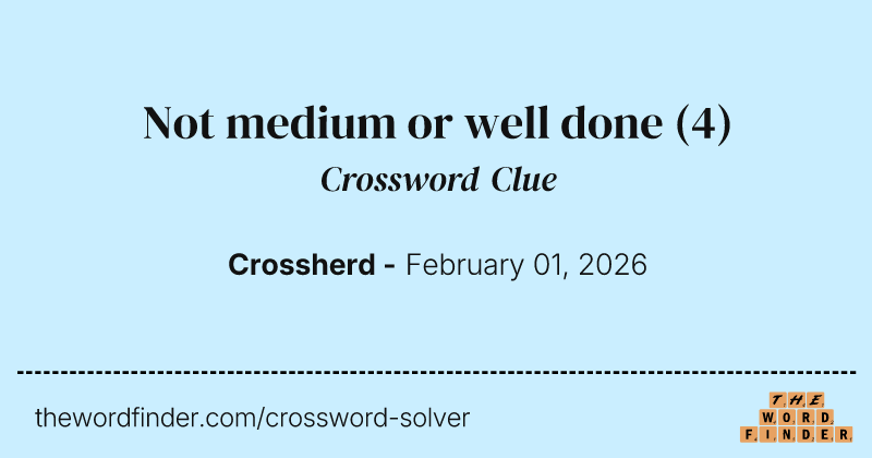 Not medium or well done crossword clue image