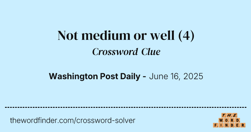 Not medium or well crossword clue image