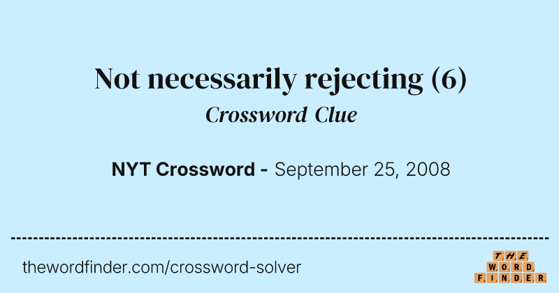 Not necessarily rejecting crossword clue image