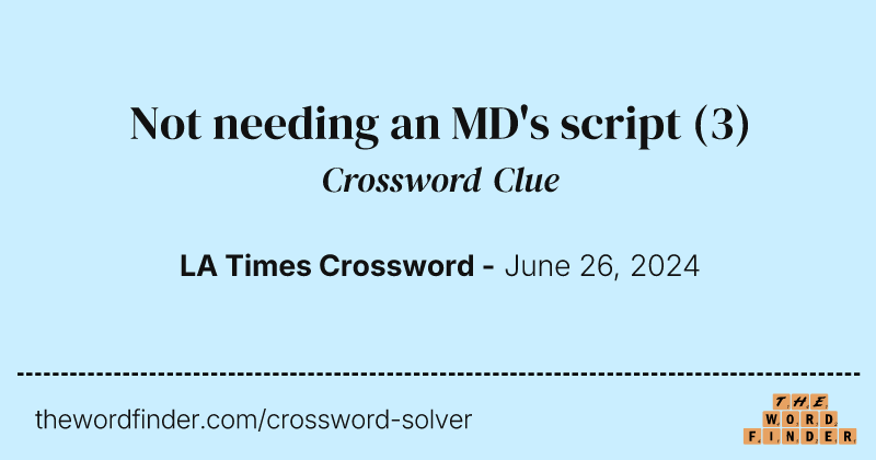 Not needing an MD's script crossword clue image