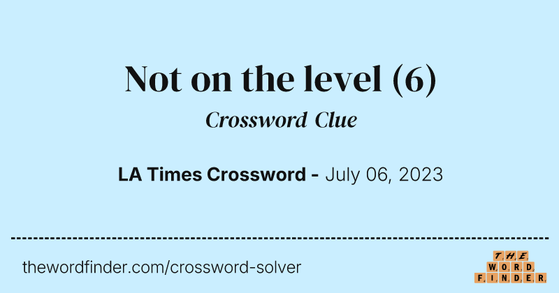 Not on the level crossword clue image