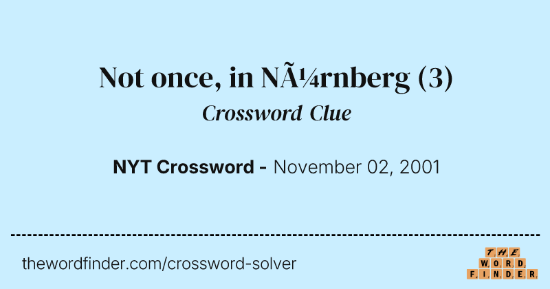 Not once, in Nürnberg crossword clue image