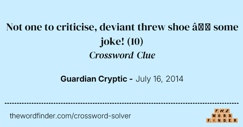 Not one to criticise, deviant threw shoe — some joke! crossword clue image