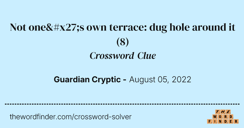 Not one's own terrace: dug hole around it crossword clue image