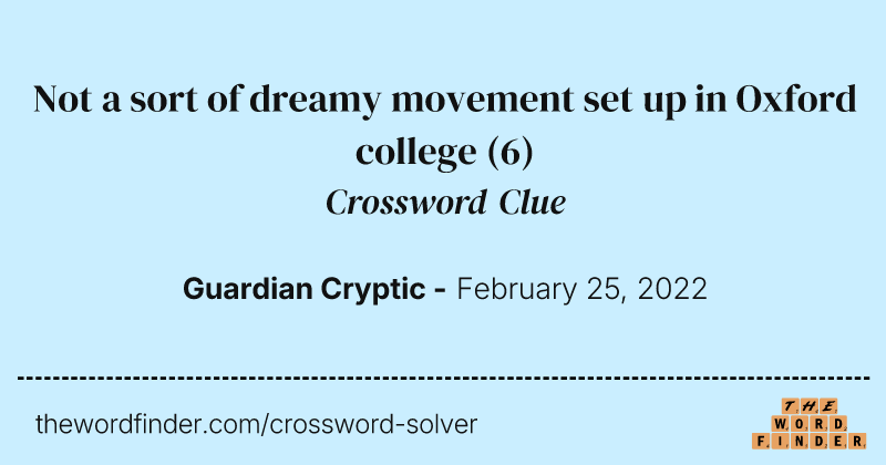 Not a sort of dreamy movement set up in Oxford college crossword clue image