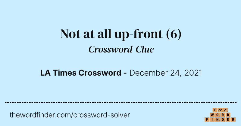 Not at all up-front crossword clue image