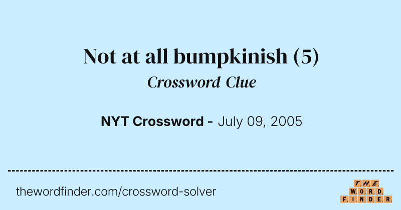 Not at all bumpkinish crossword clue image