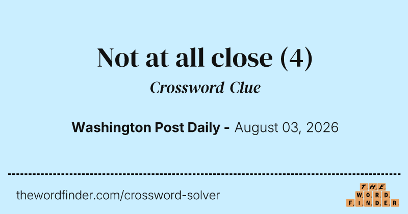 Not at all close crossword clue image