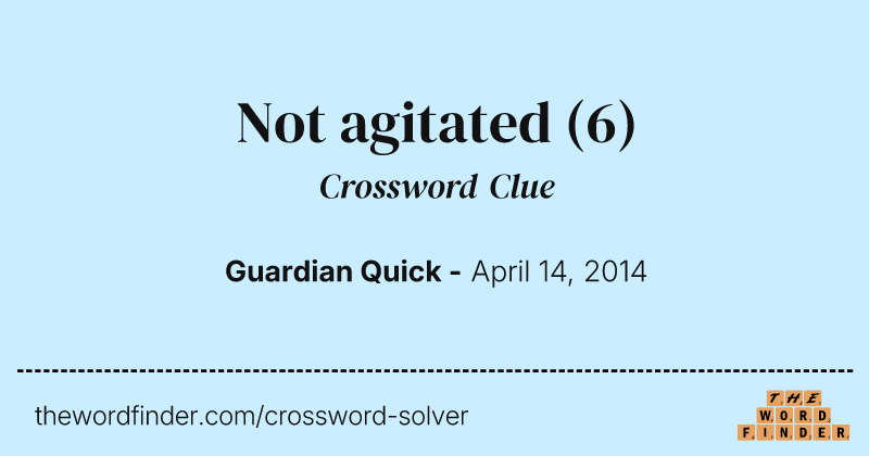 Not agitated crossword clue image