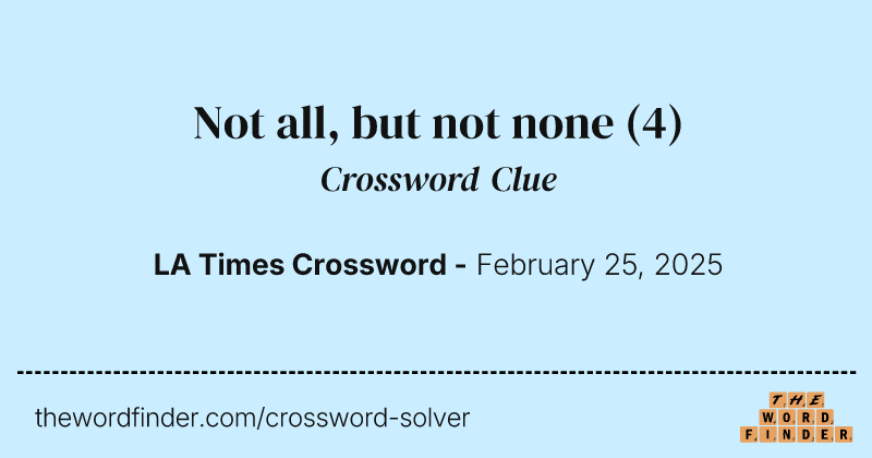 Not all, but not none crossword clue image