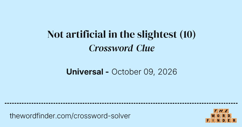 Not artificial in the slightest crossword clue image