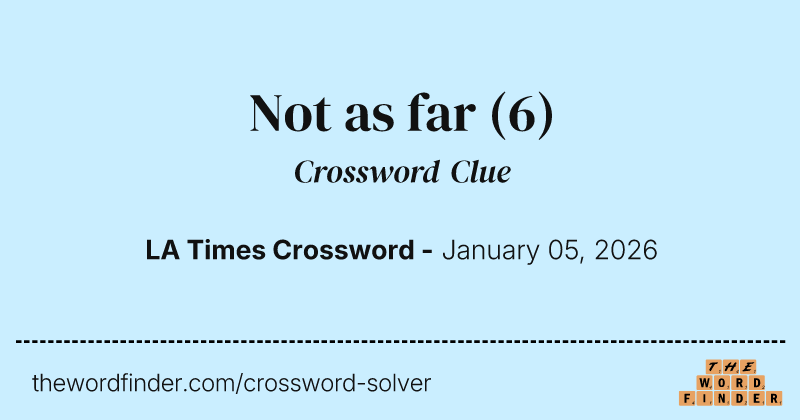 Not as far crossword clue image