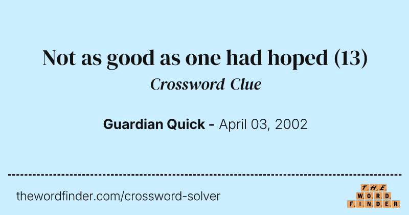 Not as good as one had hoped crossword clue image
