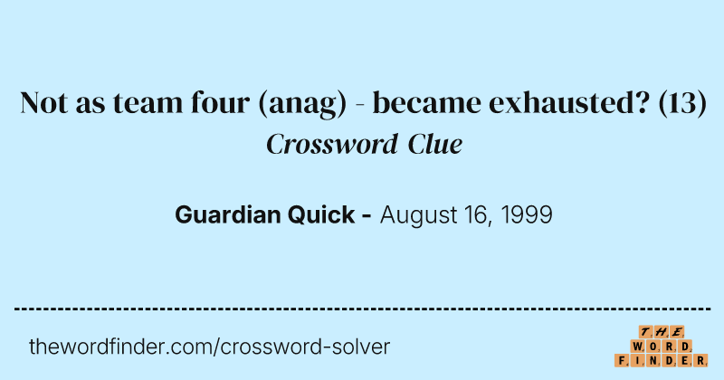 Not as team four (anag) - became exhausted? crossword clue image