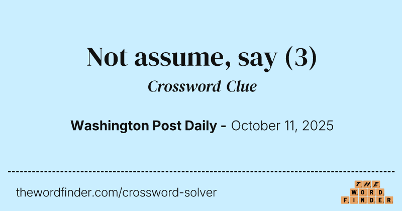 Not assume, say crossword clue image