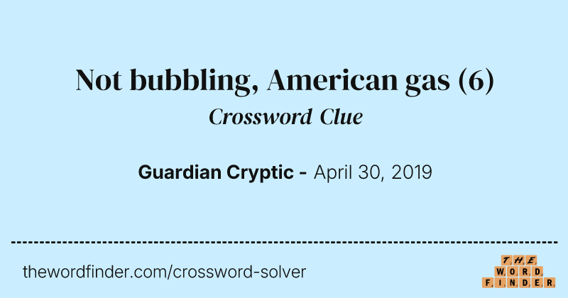 Not bubbling, American gas crossword clue image