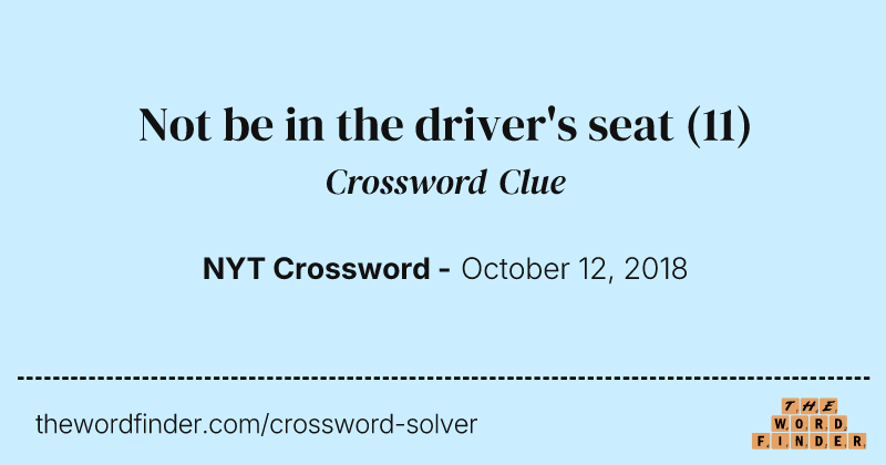Not be in the driver's seat crossword clue image