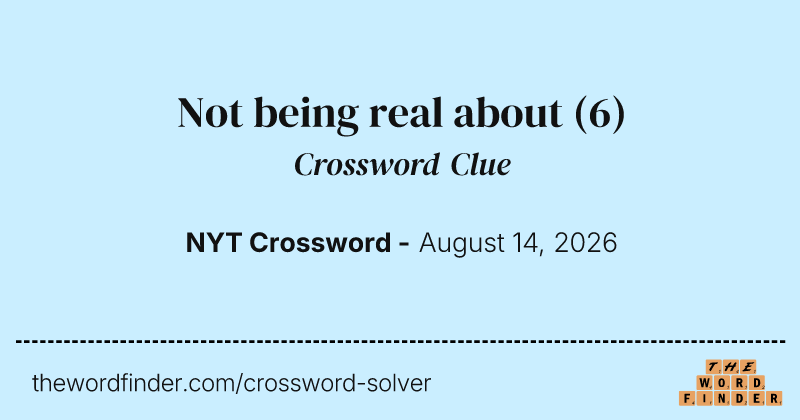 Not being real about crossword clue image