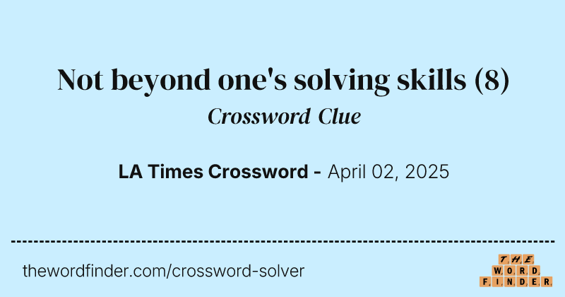 Not beyond one's solving skills crossword clue image