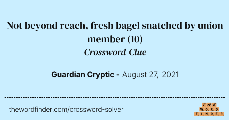 Not beyond reach, fresh bagel snatched by union member crossword clue image