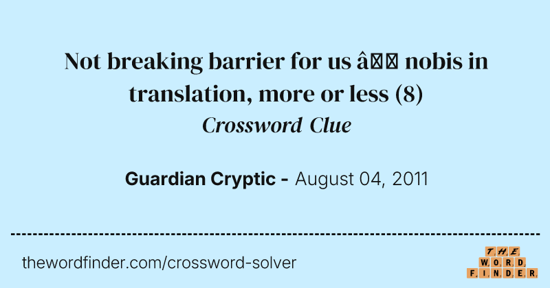 Not breaking barrier for us — nobis in translation, more or less crossword clue image