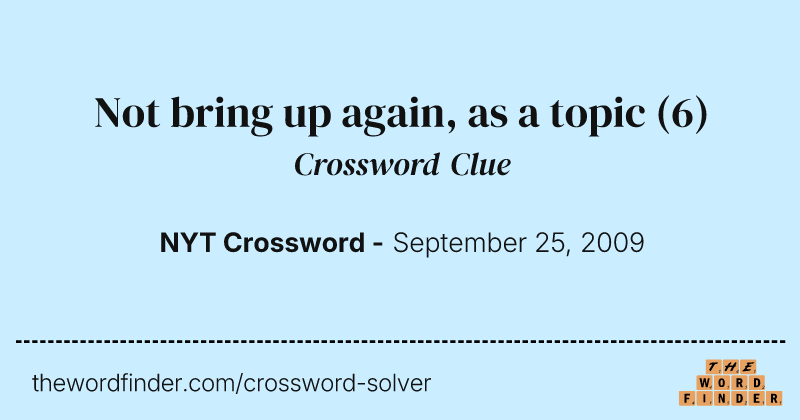 Not bring up again, as a topic crossword clue image
