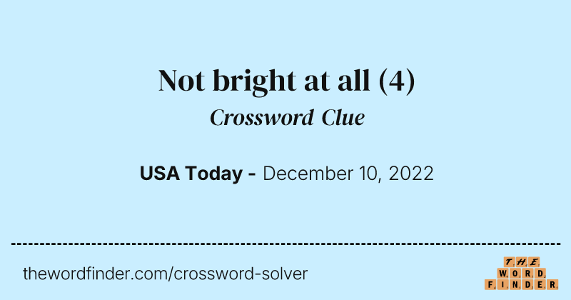 Not bright at all crossword clue image