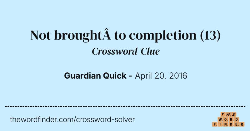 Not brought&nbsp;to completion crossword clue image