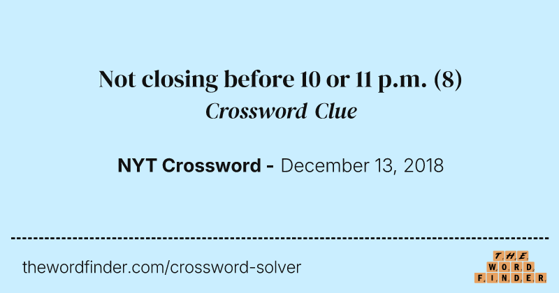 Not closing before 10 or 11 p.m. crossword clue image