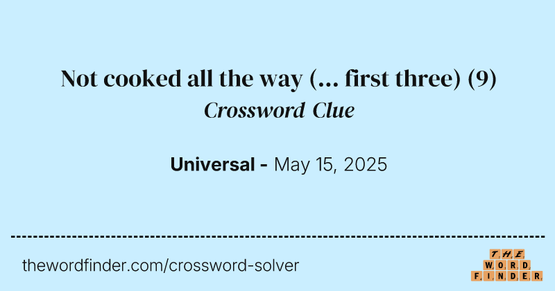 Not cooked all the way (... first three) crossword clue image