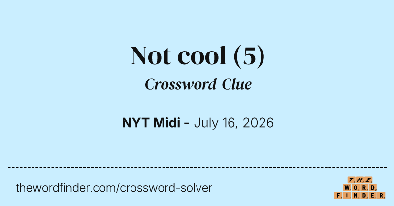 Not cool crossword clue image