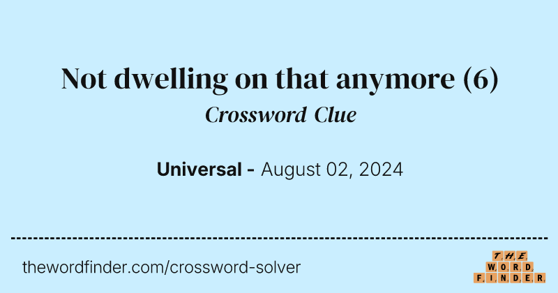 Not dwelling on that anymore crossword clue image